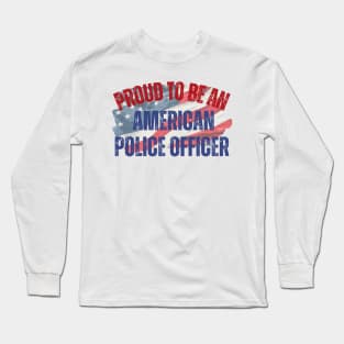 Proud to be an American Police Officer Long Sleeve T-Shirt